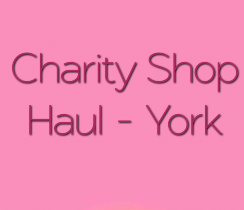 My Charity Shop Haul – York