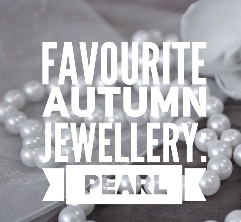 Favourite Autumn Jewellery: Pearl