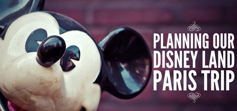 Planning Our Disney Land Paris Trip