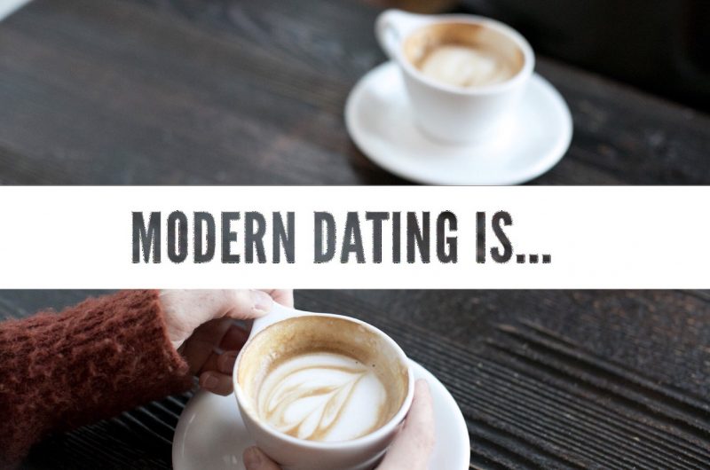 Modern Dating Is…
