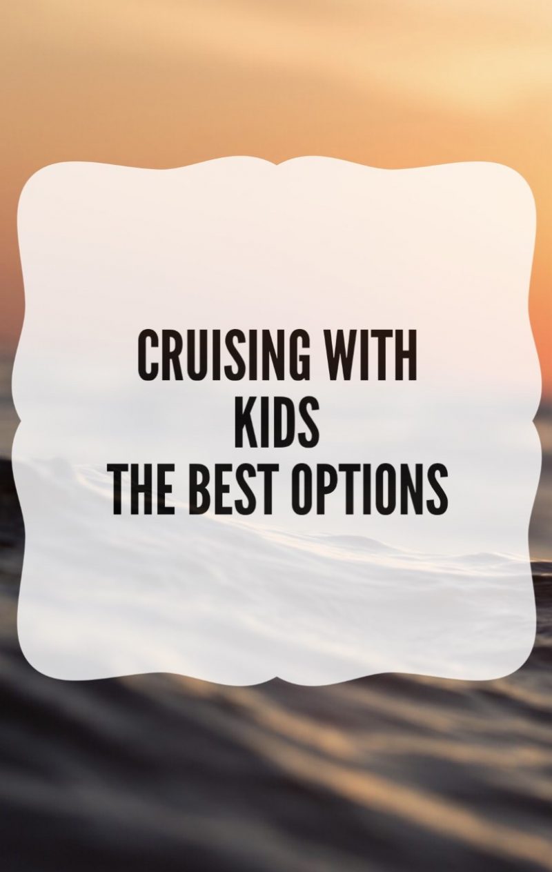 Cruising with Kids – The Best Options