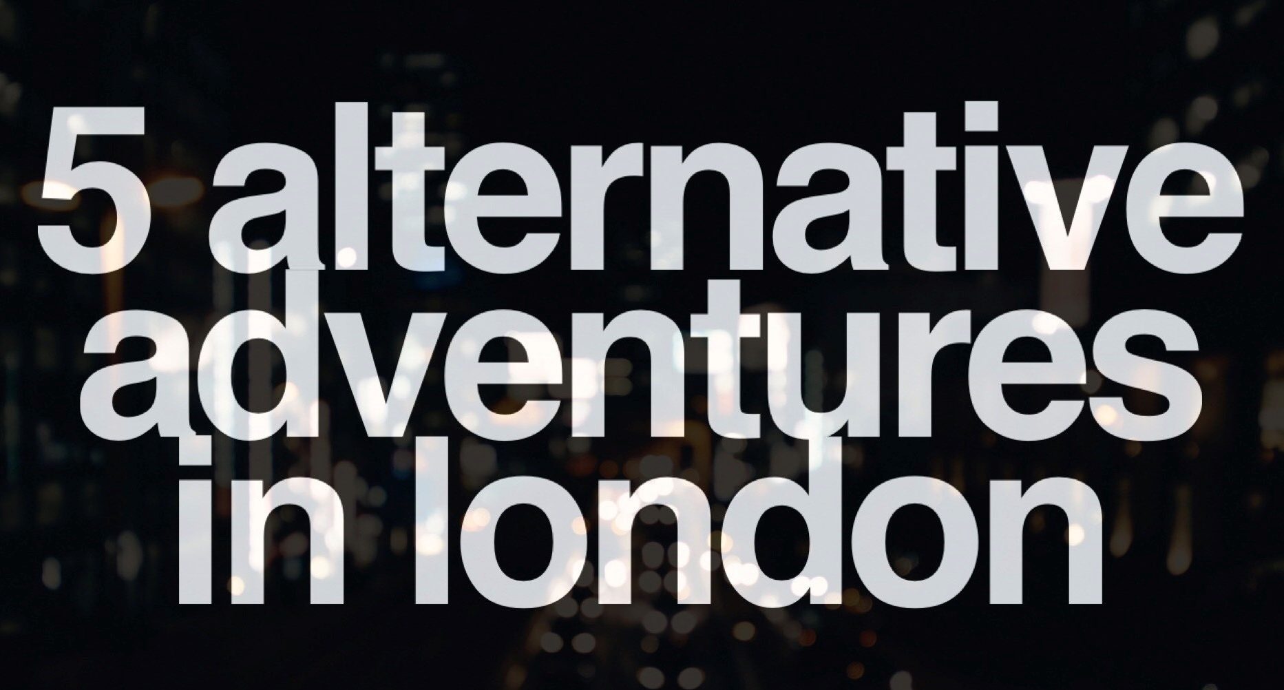 5 Alternative Adventures in London
