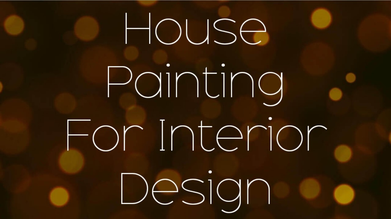 House Painting For Interior Design – Ways House Painters Paint