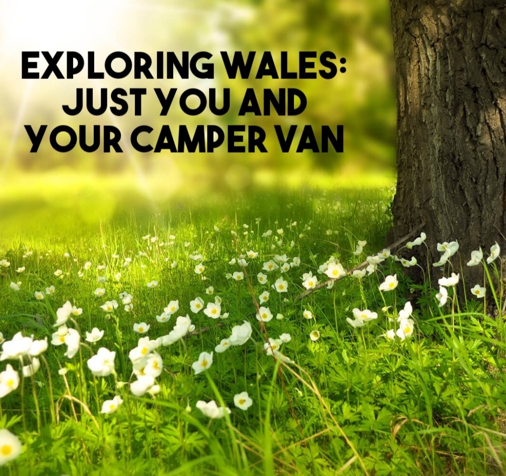 Exploring Wales: Just You And Your Camper Van