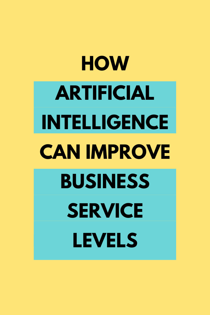 How Artificial Intelligence Can Improve Business Service Levels