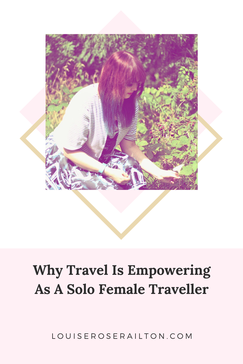 Why Travel Is Empowering As A Solo Female Traveller