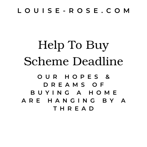 Help To Buy Scheme Deadline – Our Hopes & Dreams Of Buying A Home Are Hanging By A Thread