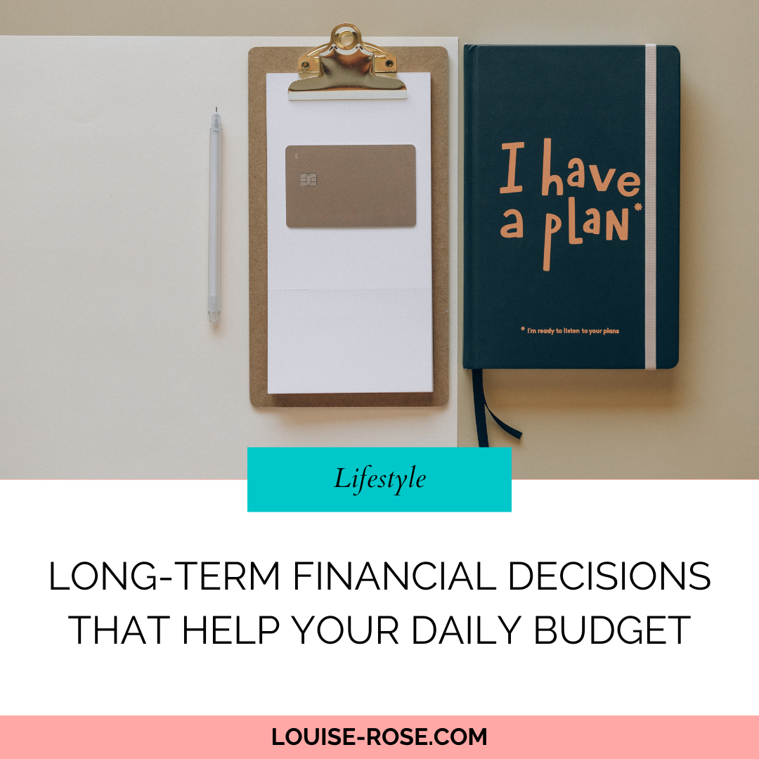Long-Term Financial Decisions That Help Your Daily Budget
