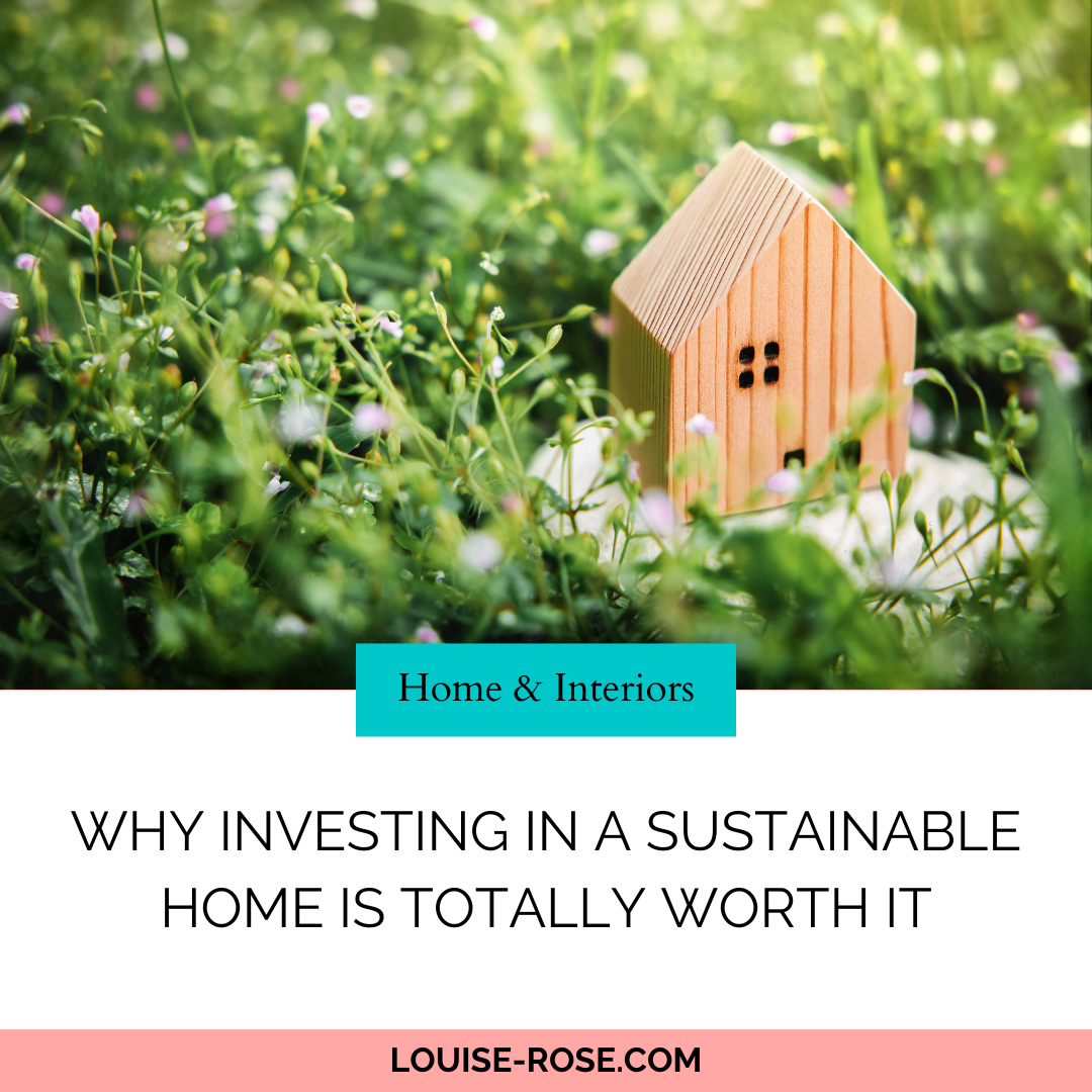 Why Investing in a Sustainable Home is Totally Worth It