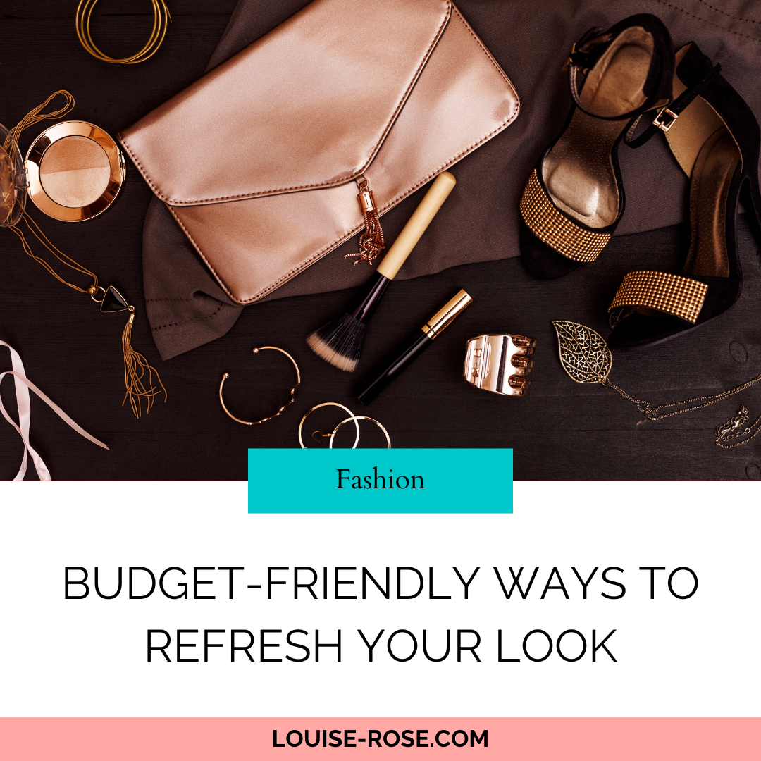 Budget-Friendly Ways To Refresh Your Look