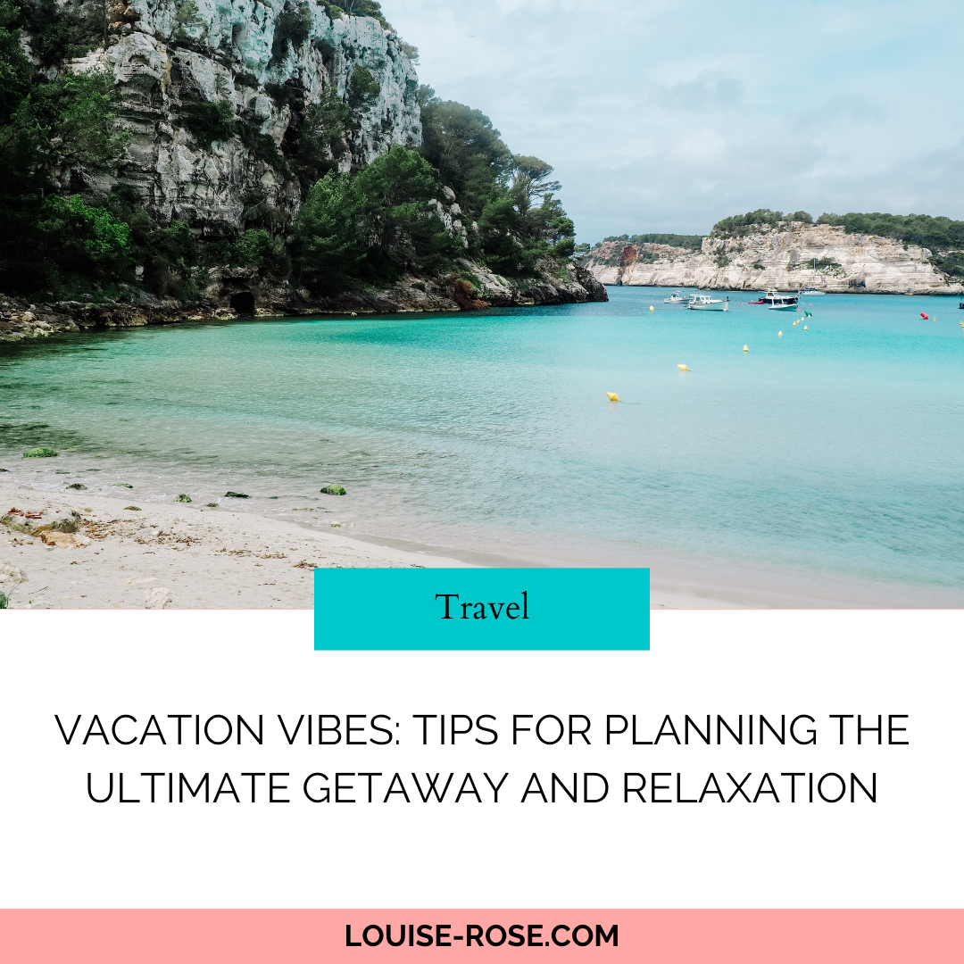 Vacation Vibes: Tips for Planning the Ultimate Getaway and Relaxation