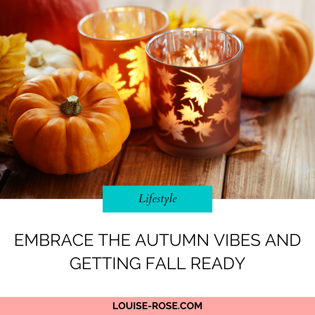 Embrace the Autumn Vibes and Getting Fall Ready