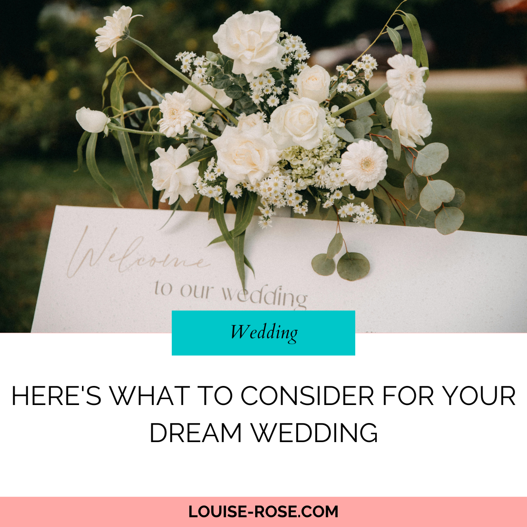 Here’s What To Consider For Your Dream Wedding