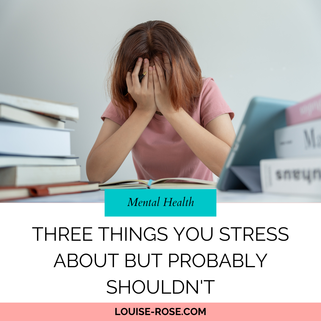 Three Things You Stress About But Probably Shouldn’t