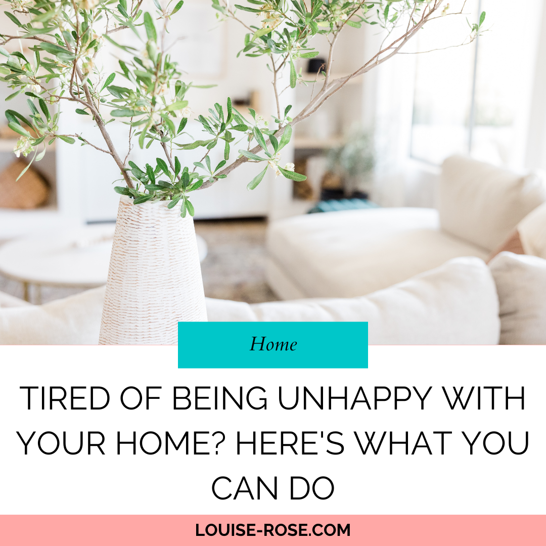 Tired Of Being Unhappy With Your Home? Here’s What You Can Do