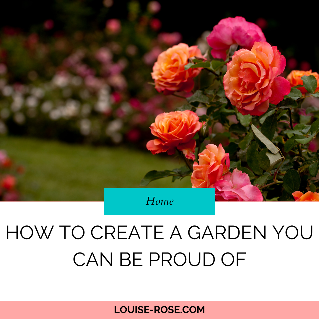 How to Create a Garden You Can Be Proud of