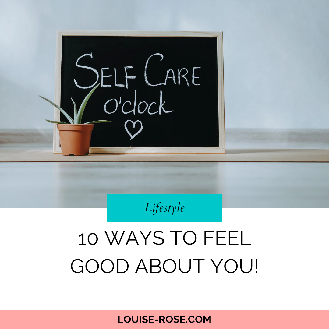10 Ways to Feel Good About You!