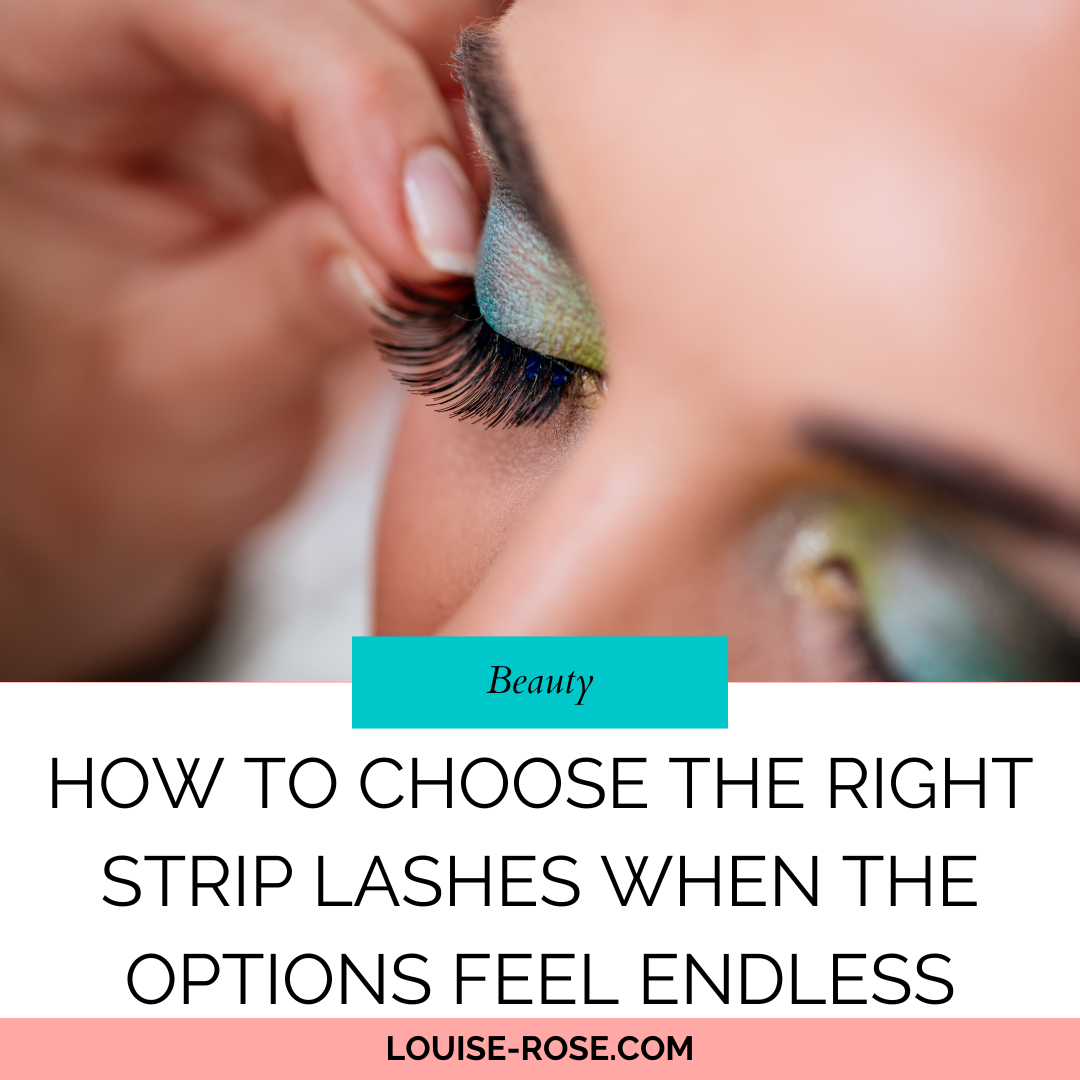 How to Choose the Right Strip Lashes When the Options Feel Endless