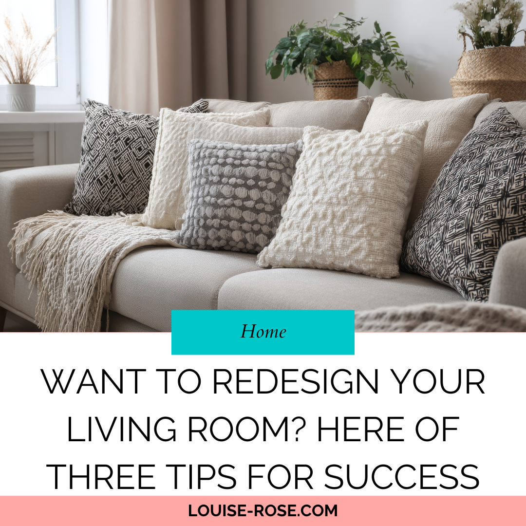 Want To Redesign Your Living Room? Here Of Three Tips For Success
