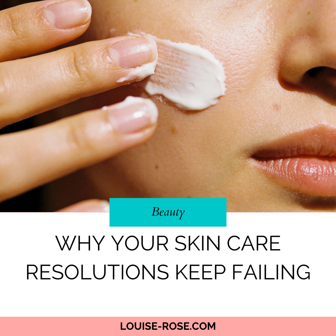 Why Your Skin Care Resolutions Keep Failing