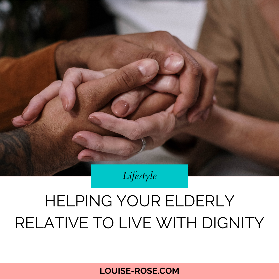 Helping Your Elderly Relative To Live With Dignity