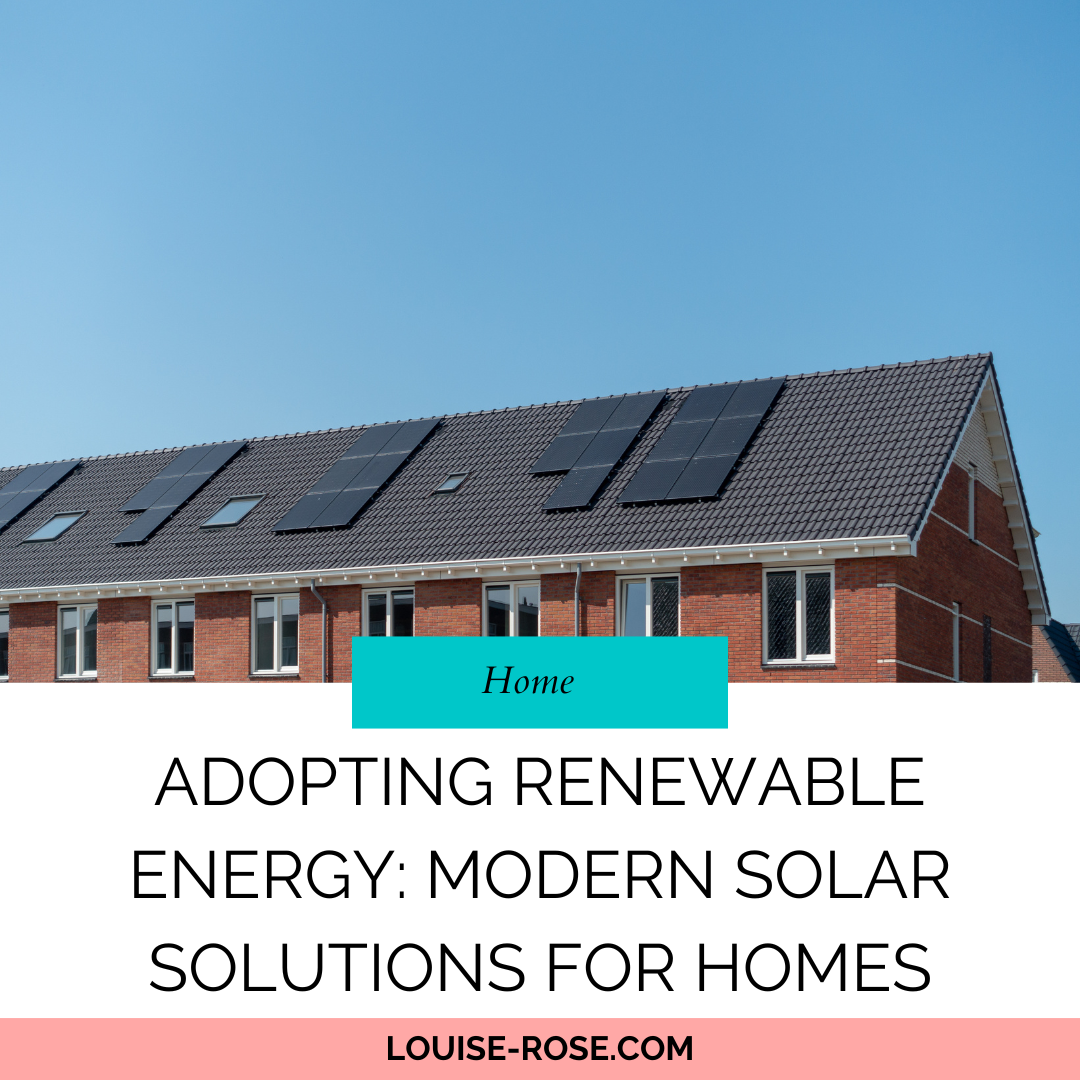 Adopting Renewable Energy: Modern Solar Solutions for Homes